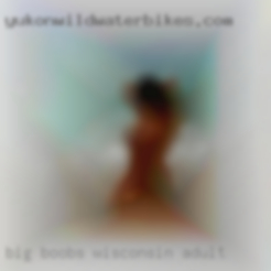 Big boobs and full ass is a Wisconsin adult plus. Big boobs and full ass is a Wisconsin adult plus.